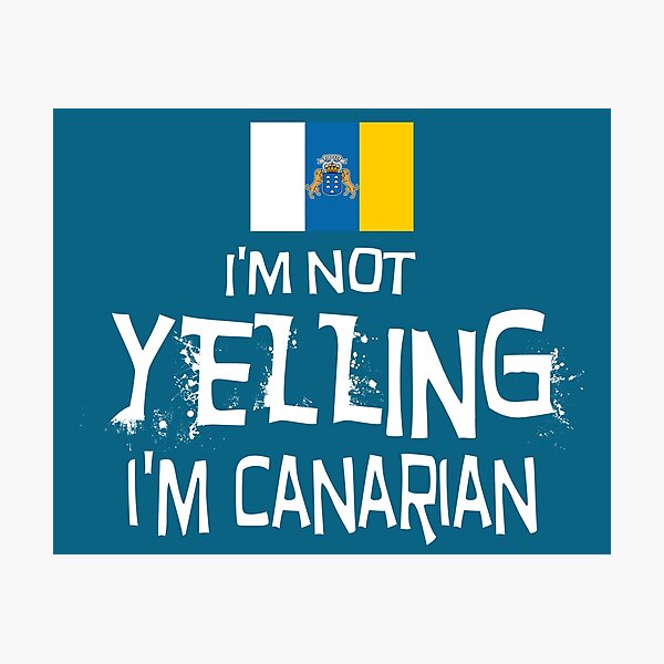 Item preview, I'm not yelling, I'm Canarian. Flag of the Canary Islands. designed and sold by obedtheartist.