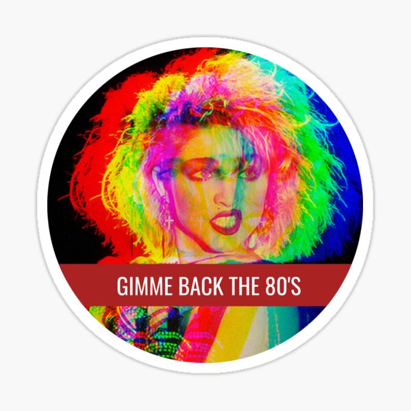 Gimme back the 80's  Sticker
