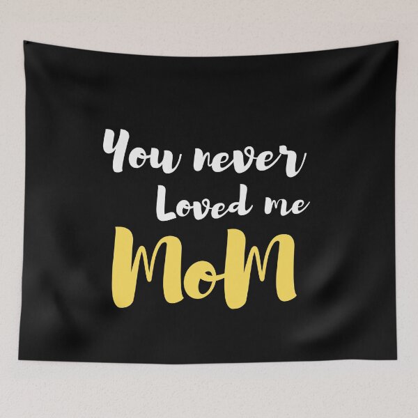 Item preview, You never loved me mom designed and sold by IZ-STAR.