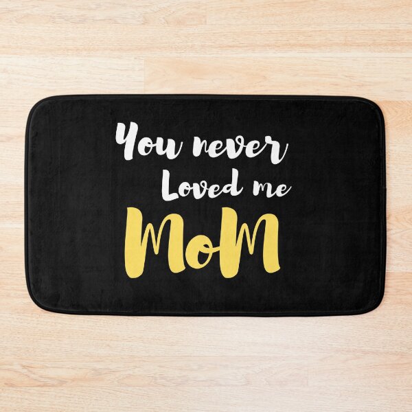 Item preview, You never loved me mom designed and sold by IZ-STAR.