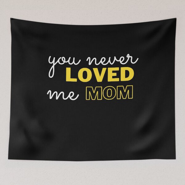 Item preview,  You never loved me mom designed and sold by IZ-STAR.