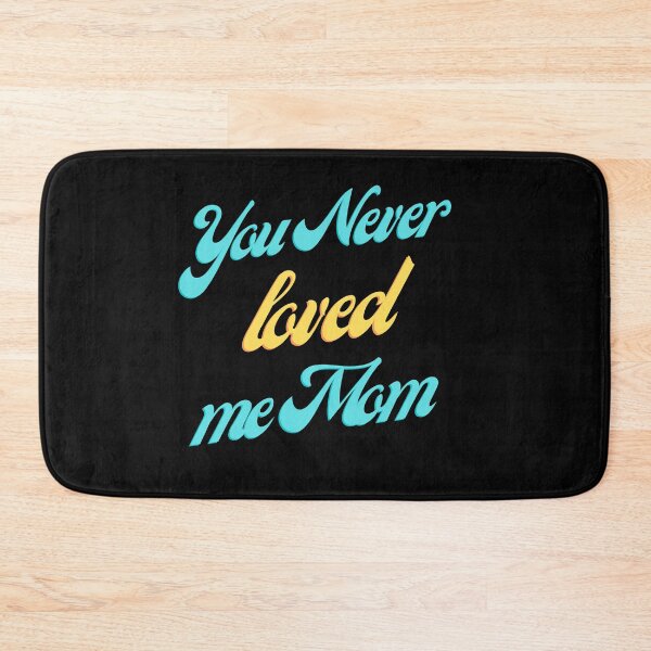 Item preview, You never loved me mom designed and sold by IZ-STAR.