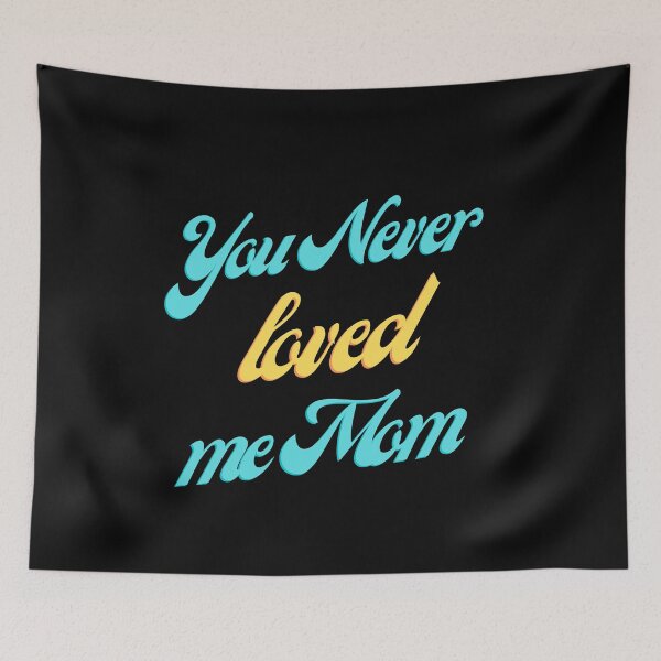 Item preview, You never loved me mom designed and sold by IZ-STAR.