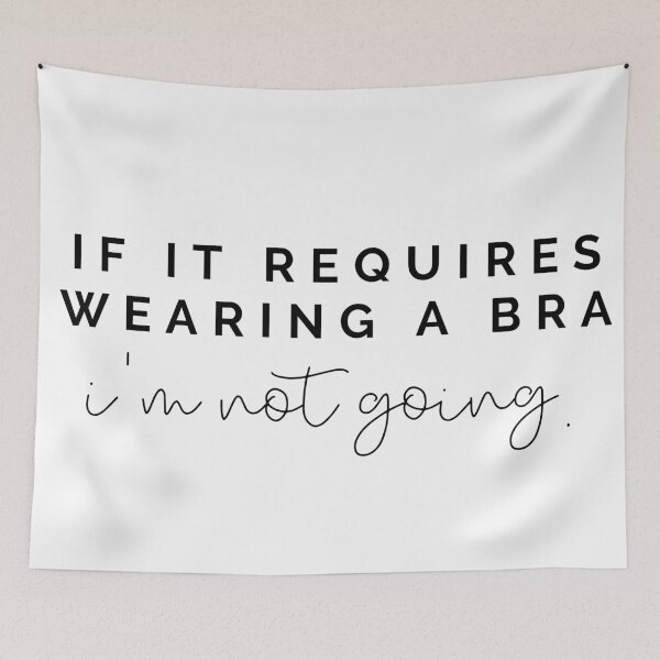 Item preview, If it requires a bra I'm not going designed and sold by kaylasbtq.