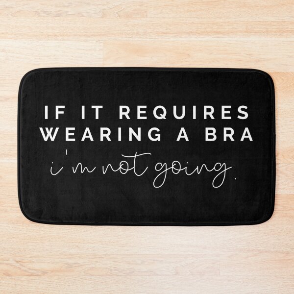 Item preview, If it requires bra I'm not going designed and sold by kaylasbtq.