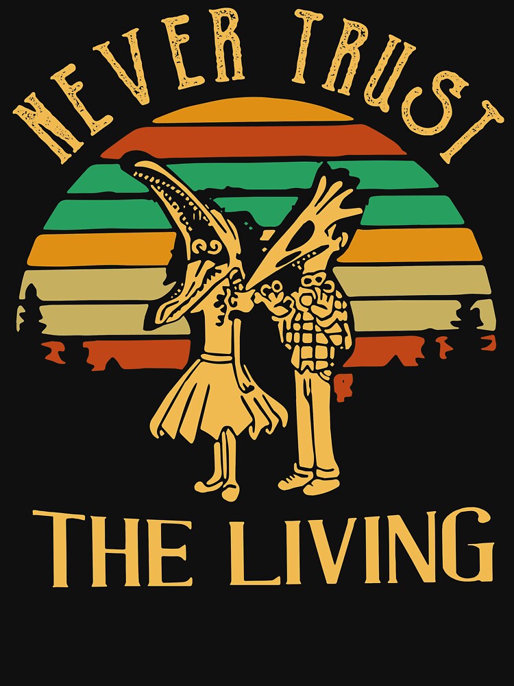 Discover Never Trust The Living | Essential T-Shirt 