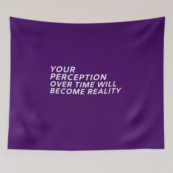 Item preview, YOUR PERCEPTION OVER TIME WILL BECOME REALITY designed and sold by Wise-Words-4U.