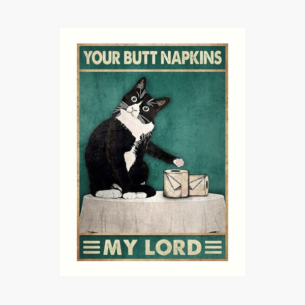 Cat Your Butt Napkins Lord Art Print