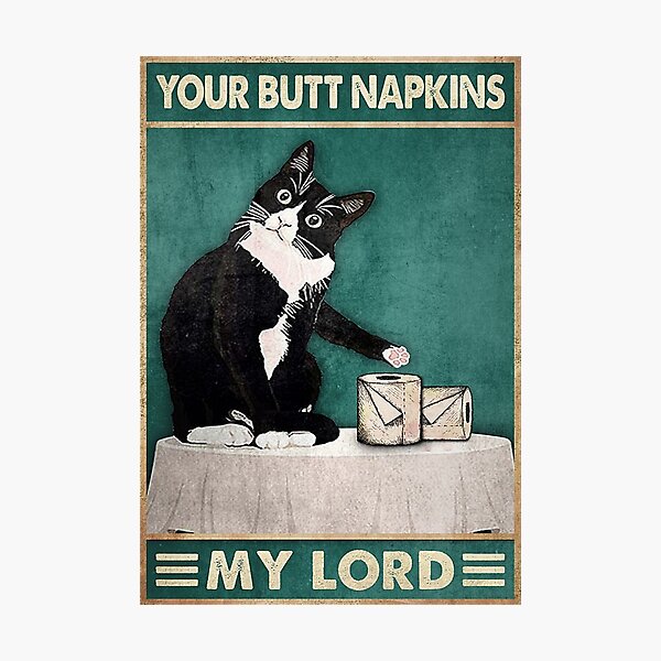 Cat Your Butt Napkins Lord Photographic Print