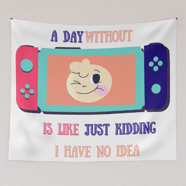 Item preview, A Day Without Video Games is Like Just Kidding I Have No Idea designed and sold by LaylaCreator.