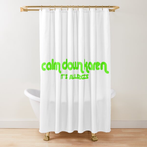 Calm Down Karen Its Allergies Shower Curtains | Redbubble