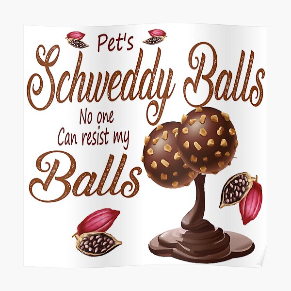 Pets Schweddy Balls No One Can Resist My Balls Poster By Sbouj80