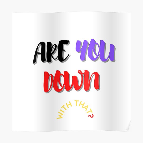 are-you-down-with-that-poster-by-said1998-redbubble