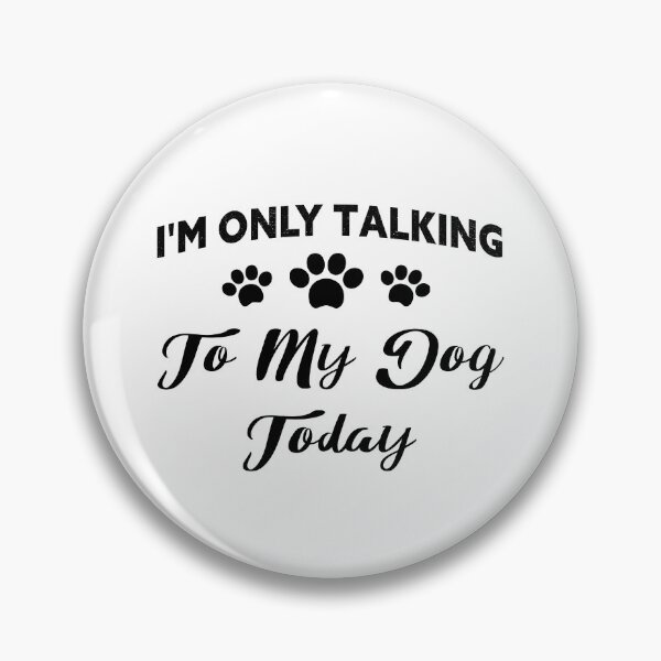 Item preview, I'm Only Talking To My Dog Today designed and sold by NECHSTORE.