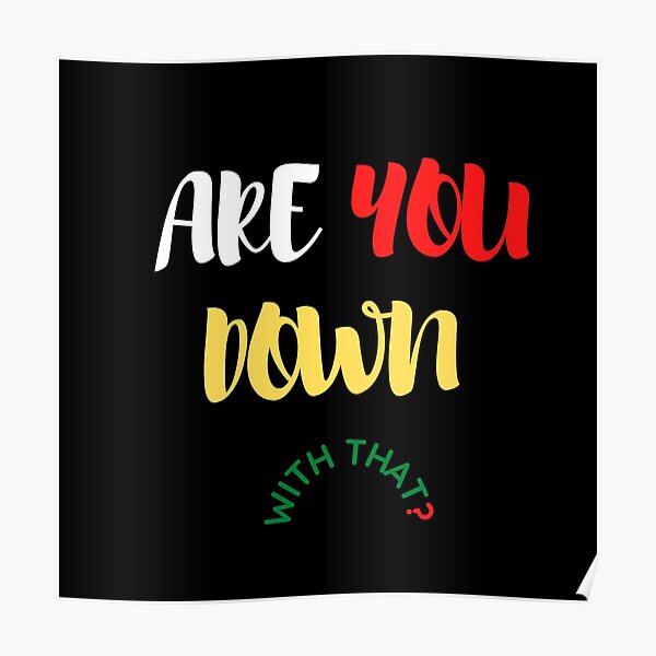 are-you-down-with-that-poster-by-said1998-redbubble