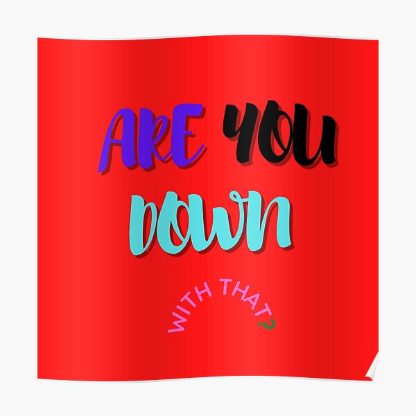 are-you-down-with-that-poster-by-said1998-redbubble