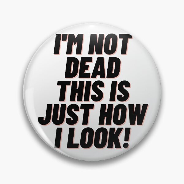 Item preview,  I'm not DEAD this is how I look!  fun tee designed and sold by RBOJCK.
