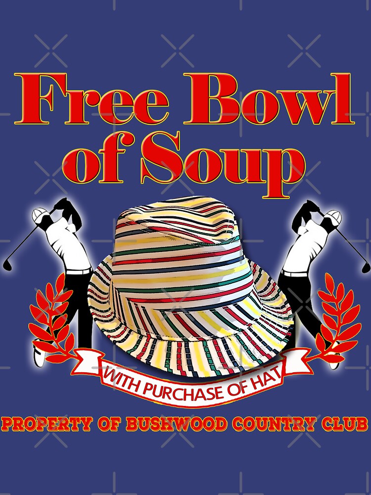 "Caddyshack Free bowl of soup with Hat" Tshirt by JTK667 Redbubble