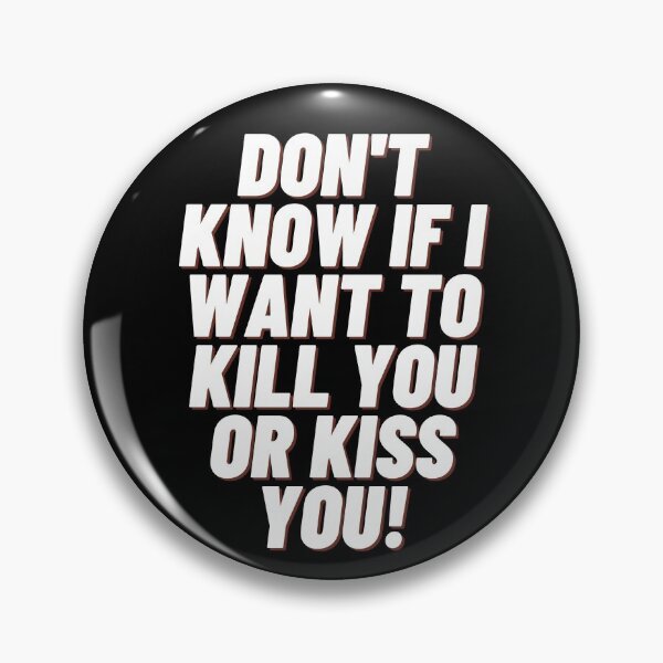 Item preview, Don't know if I want to kill you or kiss you!  fun tee designed and sold by RBOJCK.