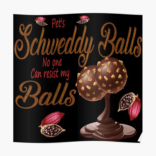 Pets Schweddy Balls No One Can Resist My Balls Poster For Sale By