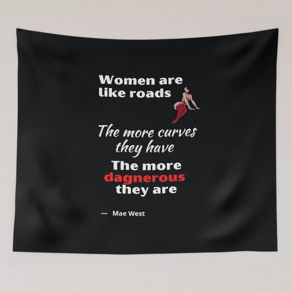 Item preview, "Women are like roads. The more curves they have, the more dangerous they are." Quote by Mae West designed and sold by JoelsCorner.