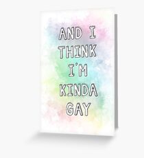 And I Think I'm Kinda Gay Greeting Card