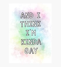 And I Think I'm Kinda Gay Photographic Print