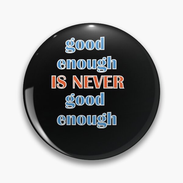 Item preview, good enough IS NEVER good enough designed and sold by First Store.