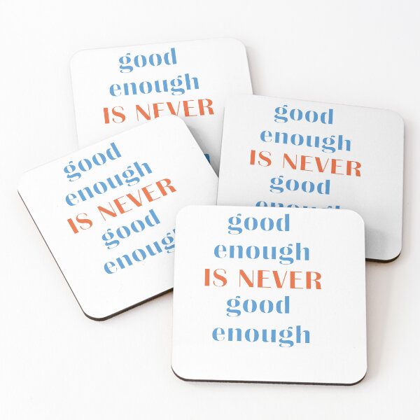 Item preview, good enough IS NEVER good enough designed and sold by First Store.