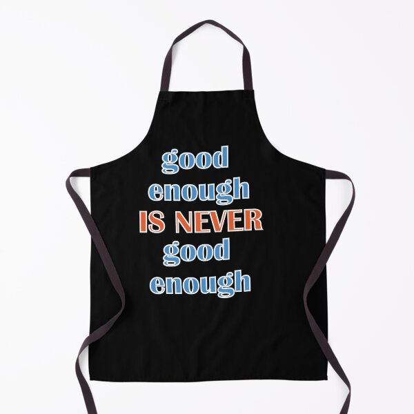 Item preview, good enough IS NEVER good enough designed and sold by First Store.