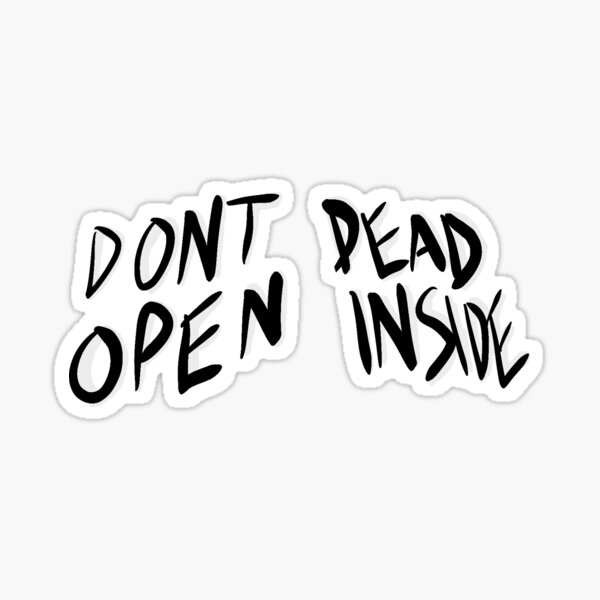 “DONT OPEN DEAD INSIDE” - The Walking Dead Sticker