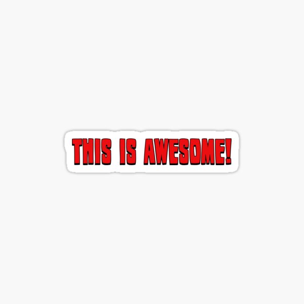 This is awesome Sticker