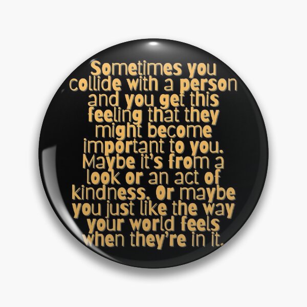 Item preview, Sometimes you collide with a person and you get this feeling that they might become important to you... designed and sold by micraelle.
