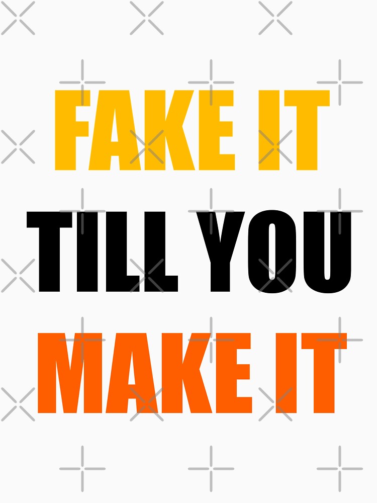 fake it till you make it shirt