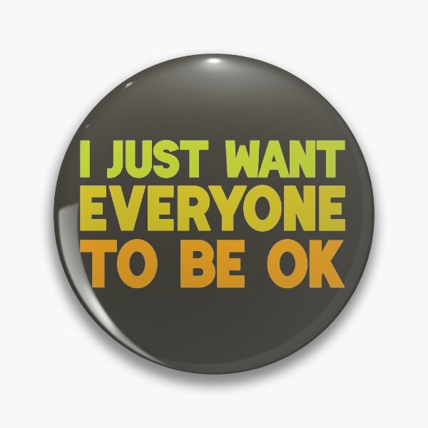 Item preview, I Just Want Everyone to Be OK designed and sold by Lee Meredith.