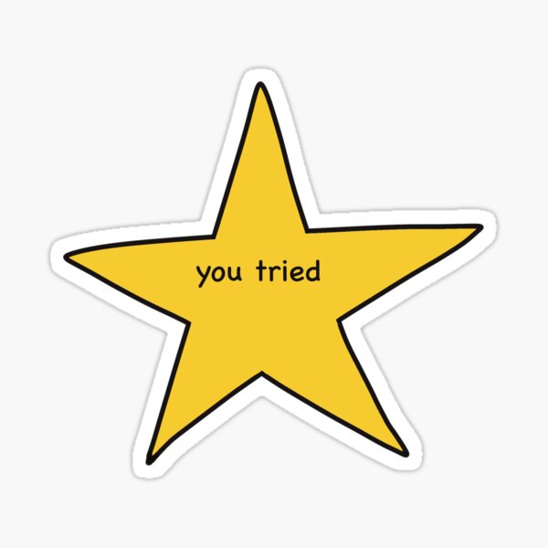 You Tried Star Stickers | Redbubble