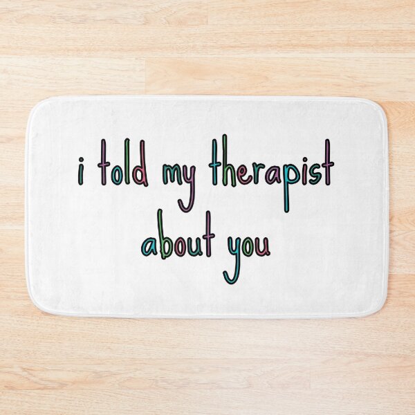Item preview, i told my therapist about you text designed and sold by aurorassadprose.