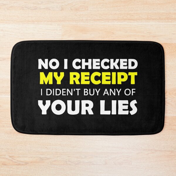 Item preview, No i Checked My Receipt I diden't buy any of your lies  Gift designed and sold by Nouri King.