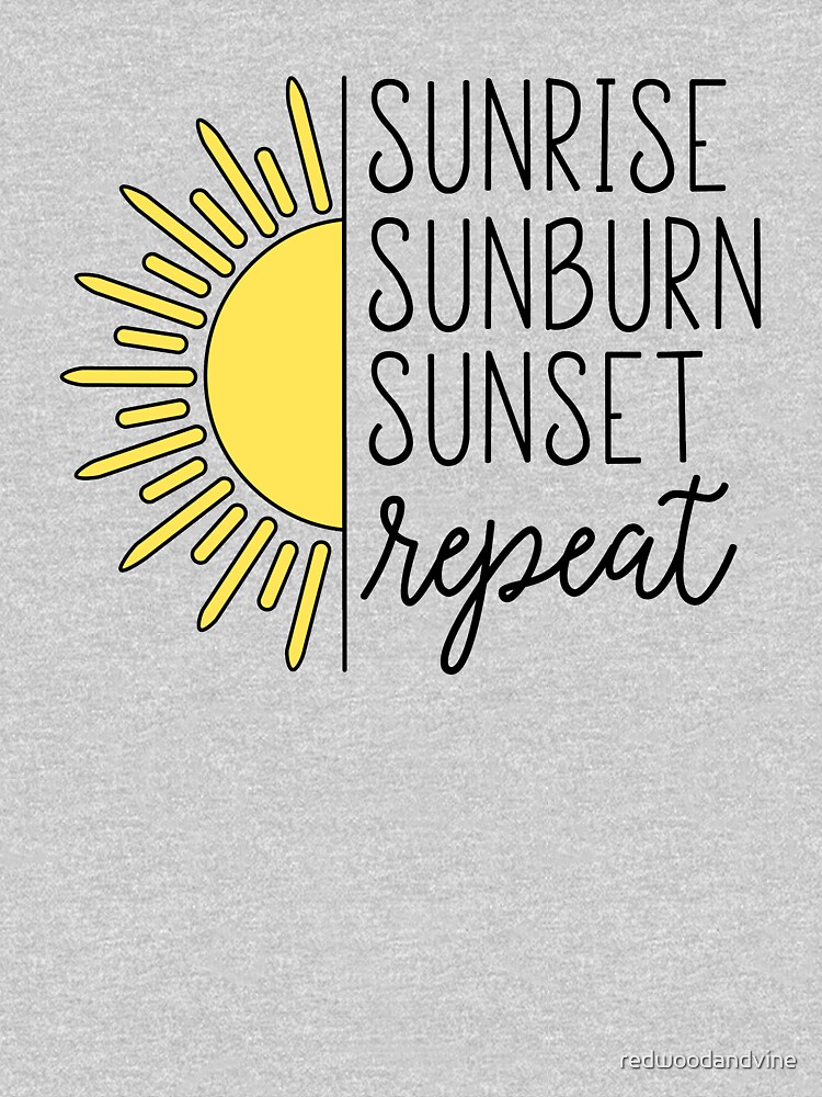Sunrise, Sunburn, Sunset, Repeat by redwoodandvine