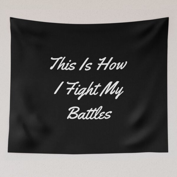 Item preview, This Is How I Fight My Battles designed and sold by Artistive.