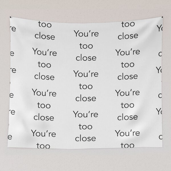 Item preview, You’re too close designed and sold by E.K Spencer.