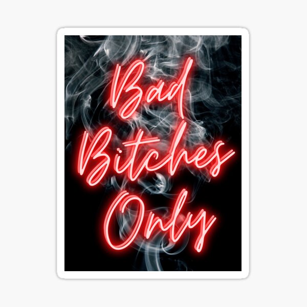 Bad Bitches Only Sticker For Sale By Heyjessicaho Redbubble