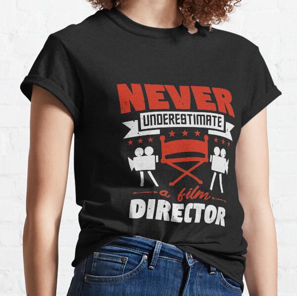 Never Underestimate a Film Director Classic T-Shirt