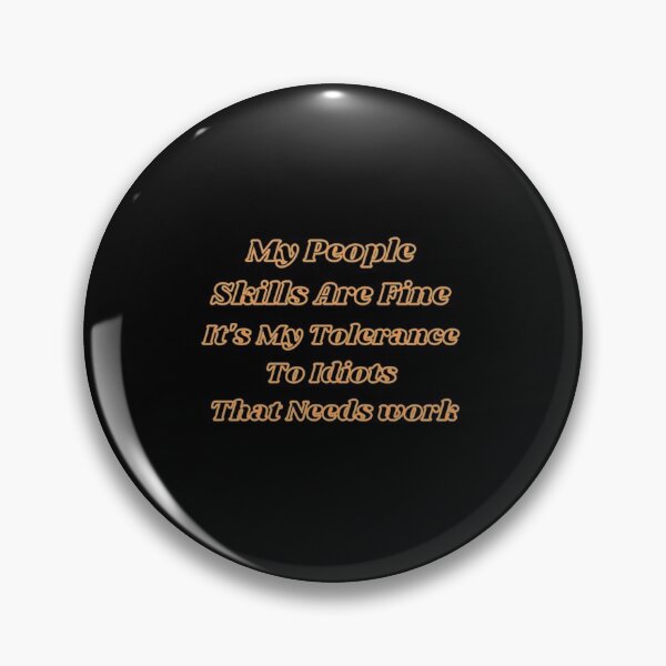 Item preview, My People Skills Are Fine It's My Tolerance To Idiots That Needs Work designed and sold by Artistive.