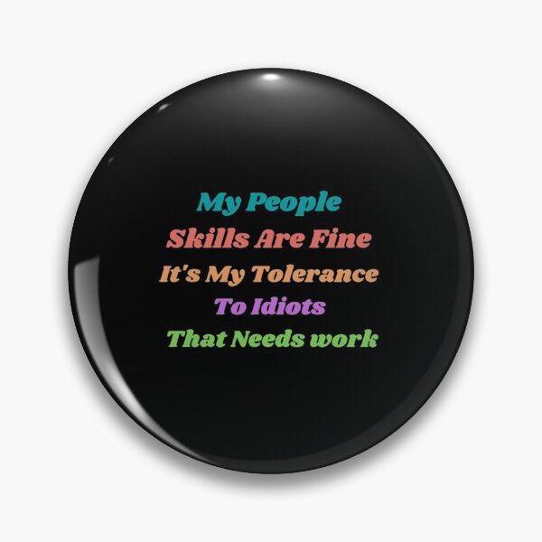 Item preview, My People Skills Are Fine It's My Tolerance To Idiots That Needs Work designed and sold by Artistive.
