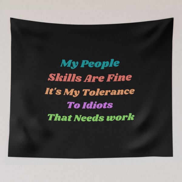 Item preview, My People Skills Are Fine It's My Tolerance To Idiots That Needs Work designed and sold by Artistive.