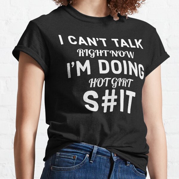 I Cant Talk Right Now Classic T-Shirt