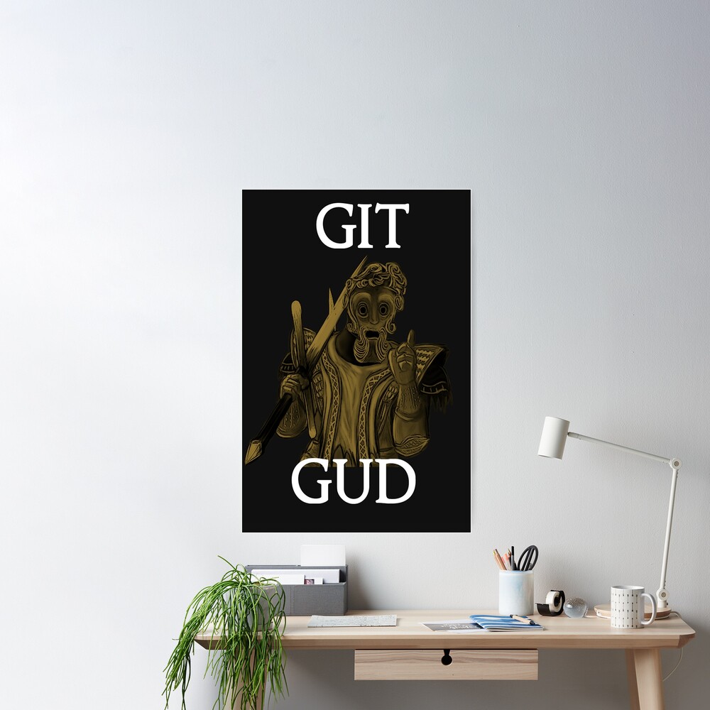 Git Gud Posters and Art Prints for Sale