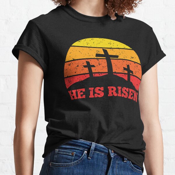 He Is Risen Crosses and Sunset Resurrection Classic T-Shirt