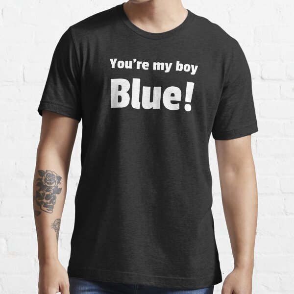 Youre My Boy Blue Gifts & Merchandise Redbubble